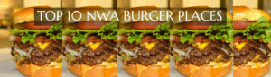 TOP 10 BURGER PLACES IN NORTHWEST ARKANSAS