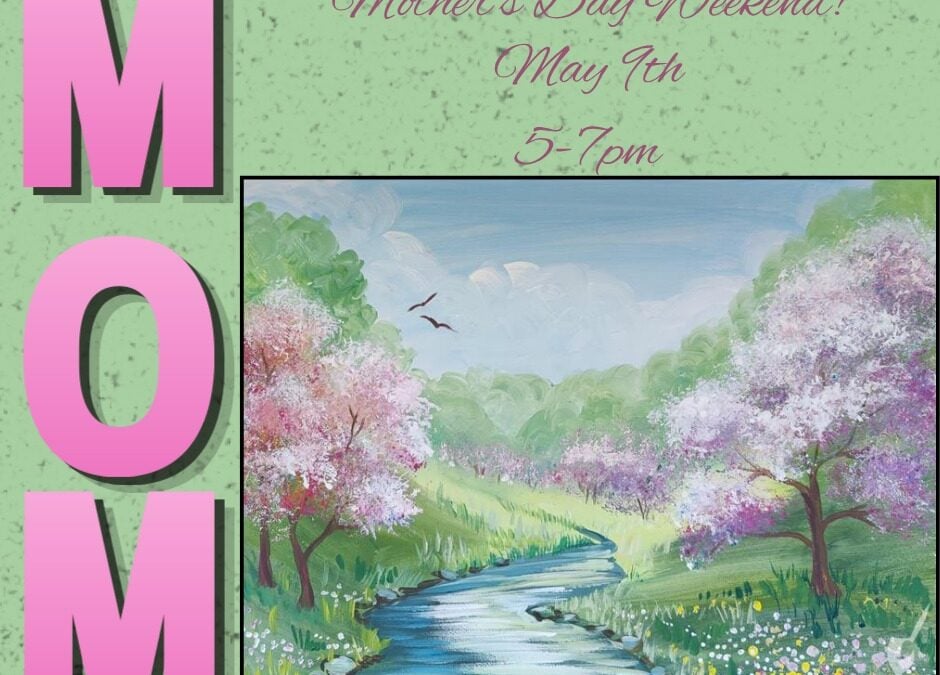 Mother’s Day Weekend-Paint & Sip